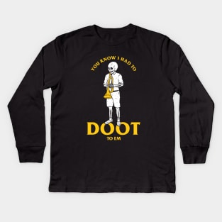 You Know I Had To Doot To Em Kids Long Sleeve T-Shirt